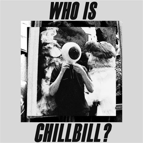 Who Is Chillbill Chill Bill