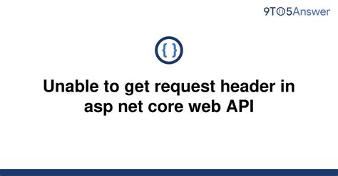 Solved Unable To Get Request Header In Asp Net Core Web To Answer