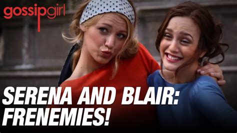 Serena And Blair Frenemies Gossip Girl Youtube