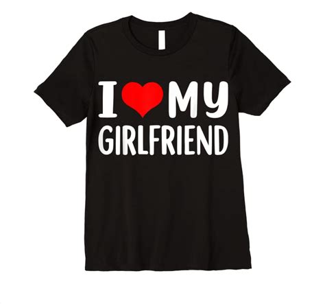 Perfect I Love My Girlfriend I Heart My Girlfriend Gf T Shirts Teesdesign