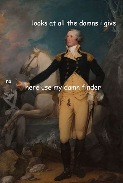 George Washington Memes Are The Only Memes Historical Humor George Washington Funny History