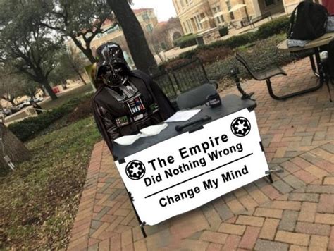 Theres barely a joke in half of them and theyre so boring. 'Change My Mind' Memes (32 pics)