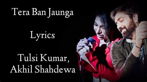 Tera Ban Jaunga Lyrics Tulsi Kumar Akhil Sachdeva Shahid K Kiara A Kabir Singh Rb