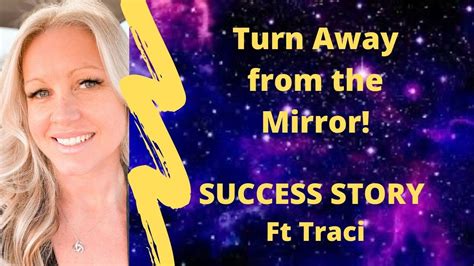 Turn Away From The Mirror Success Story Ft Traci Youtube