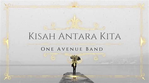 Kisah Antara Kita One Avenue Band Lirik Video Youtube