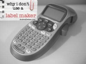 Why I DON T Use A Label Maker Andrea Dekker
