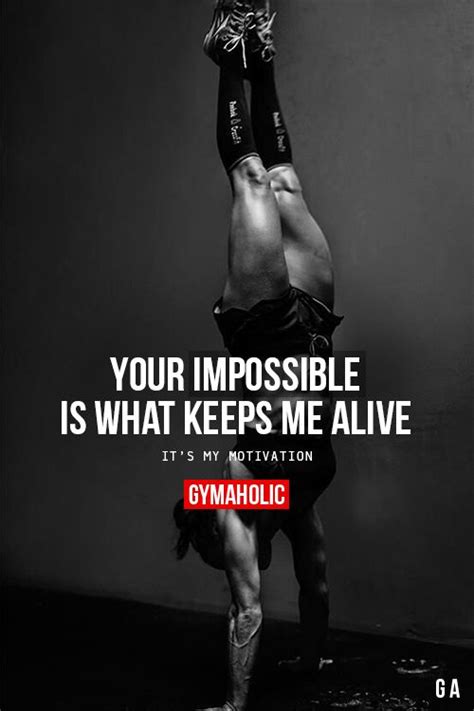 your impossible is what keeps me alive gymaholic fitness motivation quotes fitness