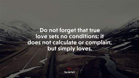 Do Not Forget That True Love Sets No Conditions It Does Not Calculate