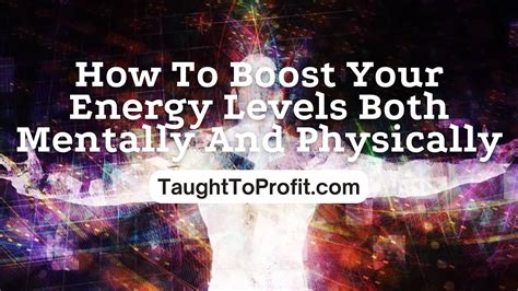 How To Boost Your Energy Levels Both Mentally And Physically! | Taught