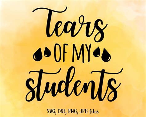 Tears Of My Students Svg Teacher Svg Funny Teacher Cut File Etsy