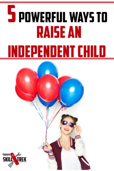 5 Powerful Ways To Raise An Independent Child Skill Trek