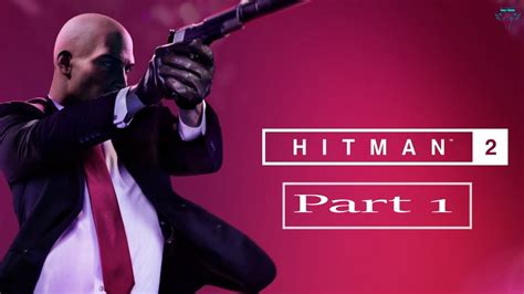 Hitman 2 Gameplay Part 1 Youtube