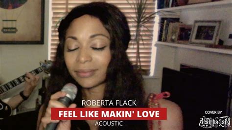 Feel Like Makin Love Roberta Flack Acoustic Cover By Acantha Lang