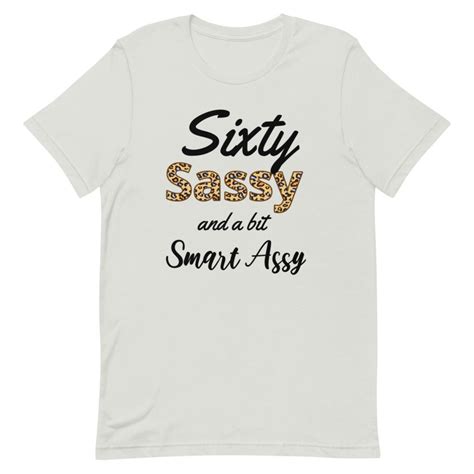 Sixty Sassy And A Bit Smart Assy Unisex Tee 60th Birthday T Etsy