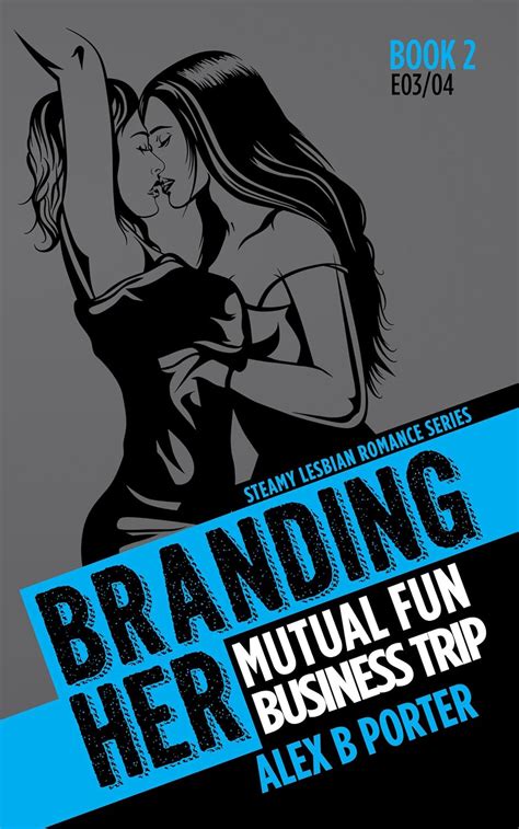 Branding Her 2 Mutual Fun And Business Trip Episodes 03 And 04 Branding Her Steamy Lesbian