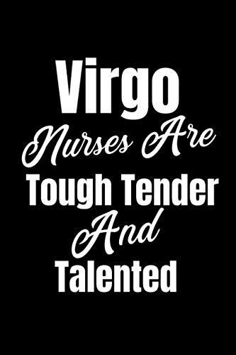 Virgo Nurses Are Tough Tender And Talented A Blank Lined Zodiac Journal For Nurses Zodiac