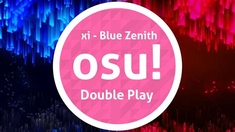 ~osu~ Xi Blue Zenith Double Play Youtube