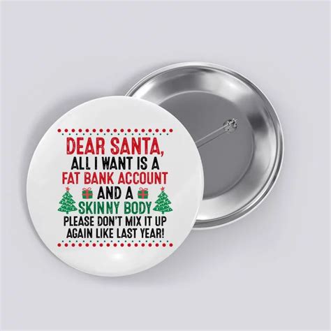 dear santa all i want is a fat bank account and skinny body button teeshirtpalace