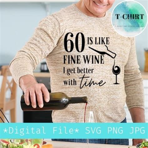 Is Like Fine Wine I Get Better With Time Svg Th Birthday Etsy