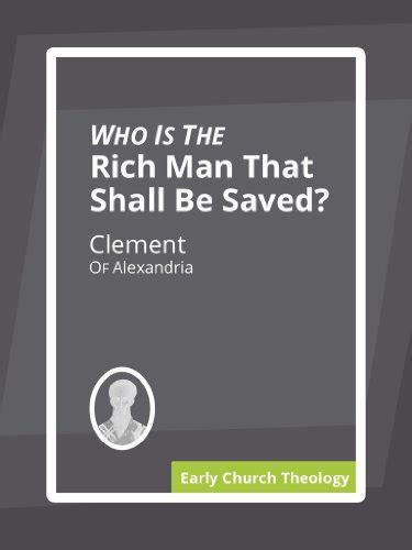 Who Is The Rich Man That Shall Be Saved Kindle Edition By Of Alexandria Clement Religion