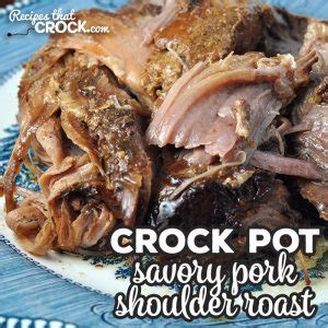 Cumin seed, black peppercorns, lard, oregano, lemon, bay leaves and 6 more. Savory Crock Pot Pork Shoulder - Recipes That Crock!