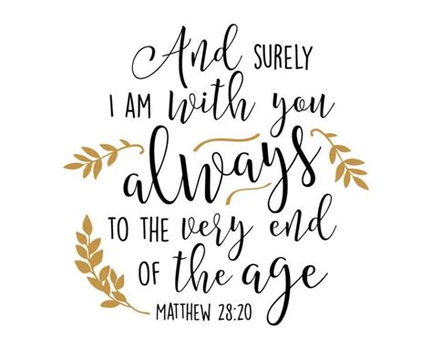matthew 28 20 ~ and surely i am with you always to the very end of the age niv matthew 28 20