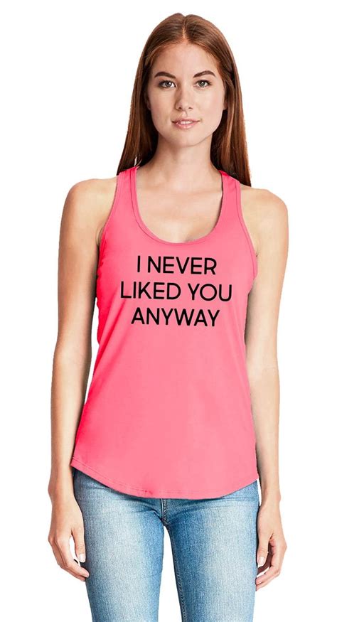 I Never Liked You Anyway Funny Ladies Tank Top Rude Mean Humor Tee Z6