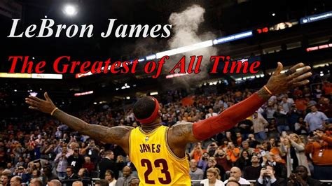 See also the greatest documentaries of all time poll. LeBron James - The Greatest of All Time HD - YouTube