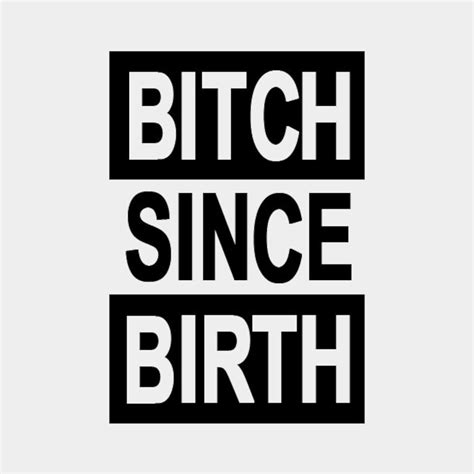 Bitch Since Birth Png Etsy