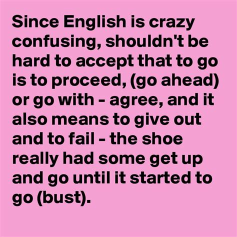 Since English Is Crazy Confusing Shouldnt Be Hard To Accept That To