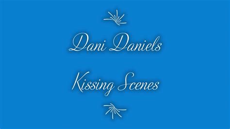 Dani Daniels Kissing Scenes Youtube
