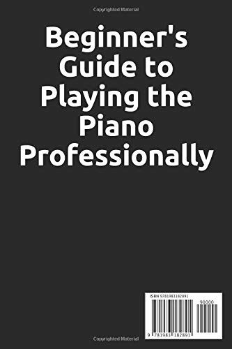 Beginners Guide To Playing The Piano Professionally Tips And Guide To