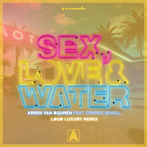 Sex Love And Water Loud Luxury Remix Song By Armin Van Buuren