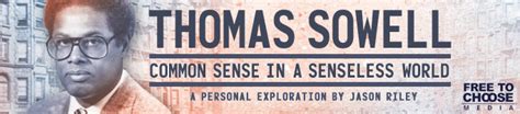 Free To Choose Network Thomas Sowell Common Sense In A Senseless World