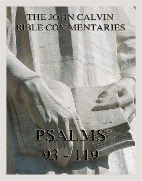 John Calvins Bible Commentaries On The Psalms 93 119 The Sacred