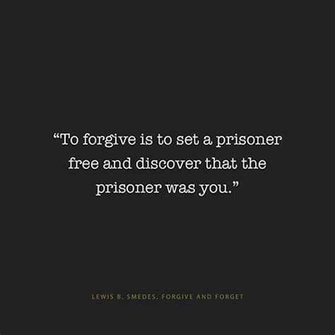 Truths 446 To Forgive Is To Set A Prisoner Free And Discover That The