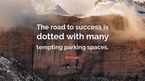 Will Rogers Quote “the Road To Success Is Dotted With Many Tempting