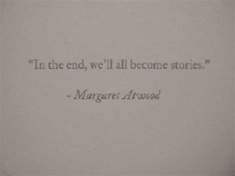 In The End Well All Become Stories Margaret Atwood Quotable