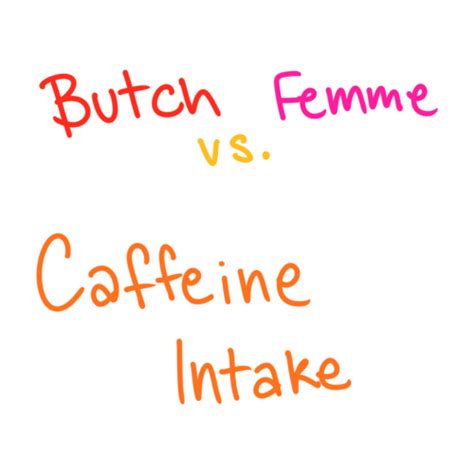 butch vs femme caffeine intake tier list community rankings tiermaker