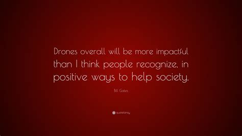 Bill Gates Quote “drones Overall Will Be More Impactful Than I Think