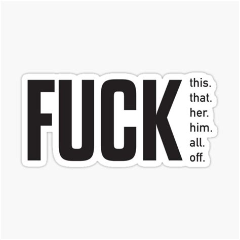 Fuck This Fuck That Fuck Her Fuck Him Fuck All Fuck Off Typography Sticker For Sale By