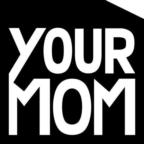 your mom s agency