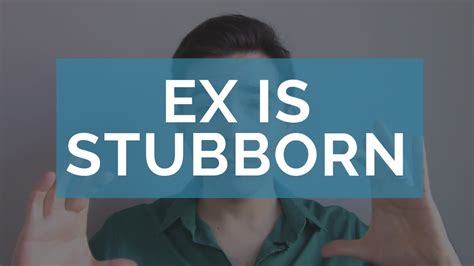 My Ex Is Stubborn What To Do About A Stubborn Ex Youtube