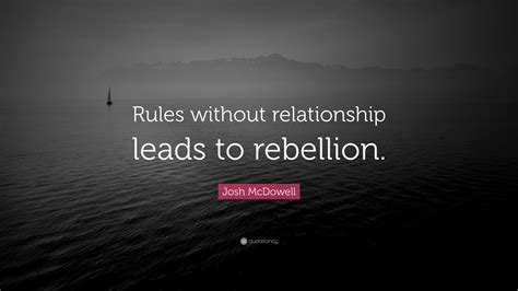 Josh Mcdowell Quote “rules Without Relationship Leads To Rebellion”