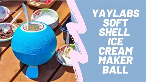 Yaylabs Soft Shell Ice Cream Maker Ball Amazon Video Youtube