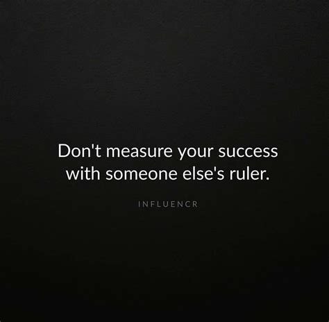 Dont Measure Your Success With Someone Elses Ruler Words Quotes