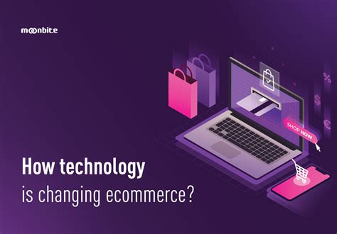 How Technology Is Changing Ecommerce Software House Moonbite