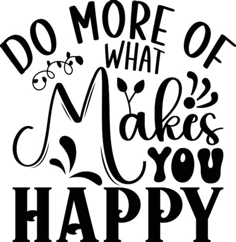 Premium Vector Do More Of What Makes You Happy