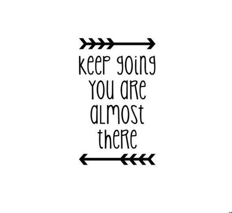 Vinyl Wall Decal Keep Going You Are Almost There