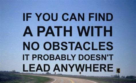 If You Can Find A Path With No Obstacles It Probably Doesnt Lead